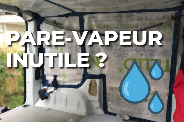 Le pare-vapeur est inutile en fourgon aménagé